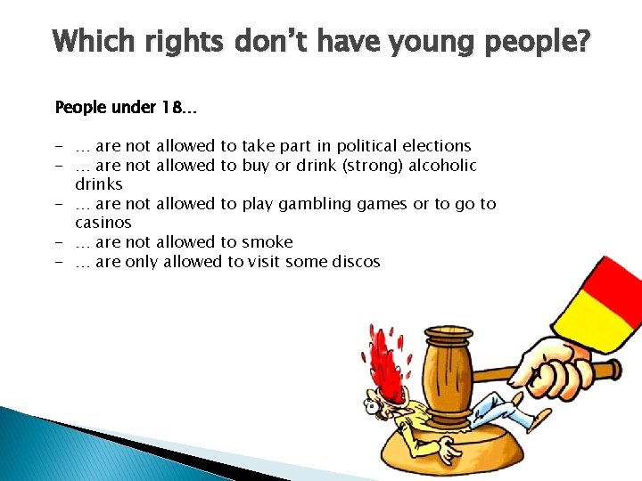 Which rights don’t have young people? People under 18… - … are not allowed