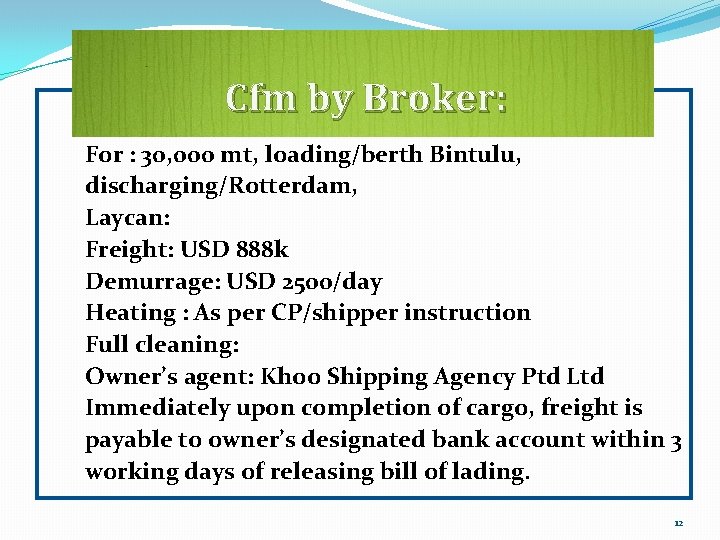 Cfm by Broker: For : 30, 000 mt, loading/berth Bintulu, discharging/Rotterdam, Laycan: Freight: USD