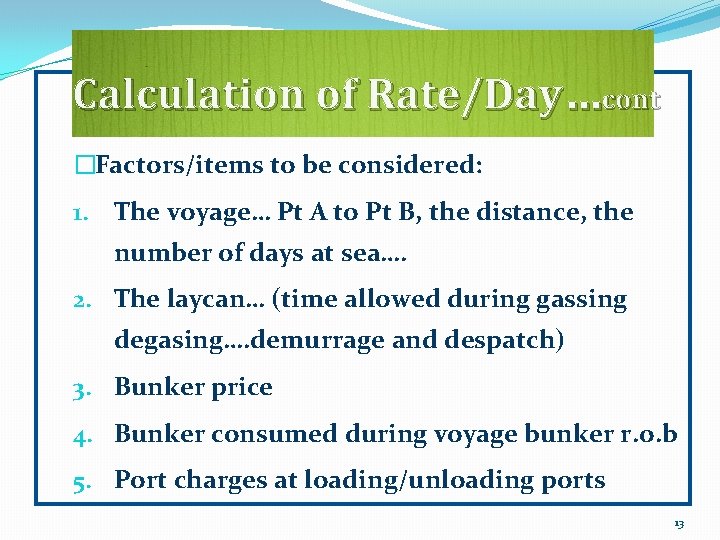 Calculation of Rate/Day…cont �Factors/items to be considered: 1. The voyage… Pt A to Pt