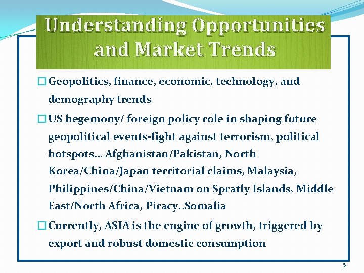 Understanding Opportunities and Market Trends �Geopolitics, finance, economic, technology, and demography trends �US hegemony/