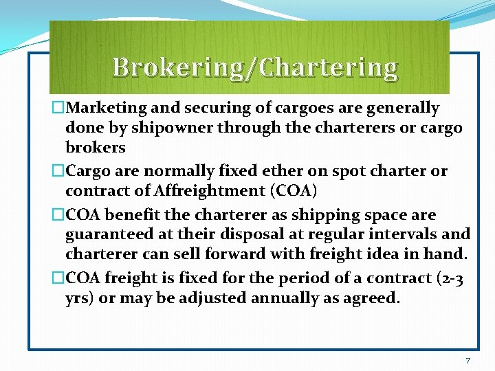 Brokering/Chartering �Marketing and securing of cargoes are generally done by shipowner through the charterers
