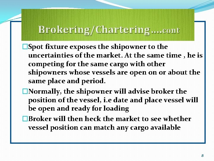 Brokering/Chartering…. cont �Spot fixture exposes the shipowner to the uncertainties of the market. At