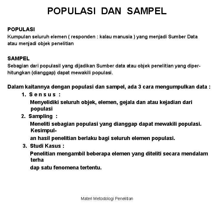 POPULASI DAN SAMPEL POPULASI Kumpulan seluruh elemen ( responden : kalau manusia ) yang