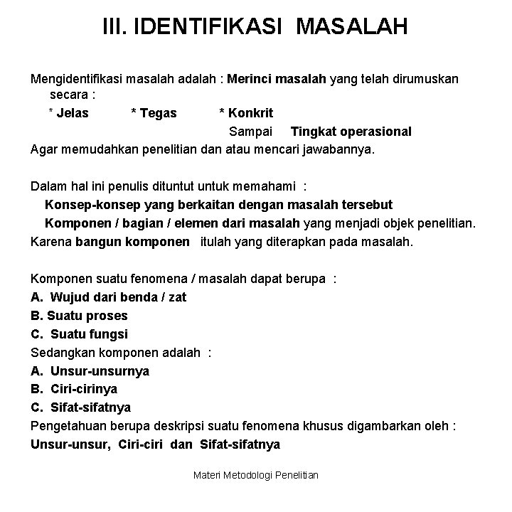 III. IDENTIFIKASI MASALAH Mengidentifikasi masalah adalah : Merinci masalah yang telah dirumuskan secara :