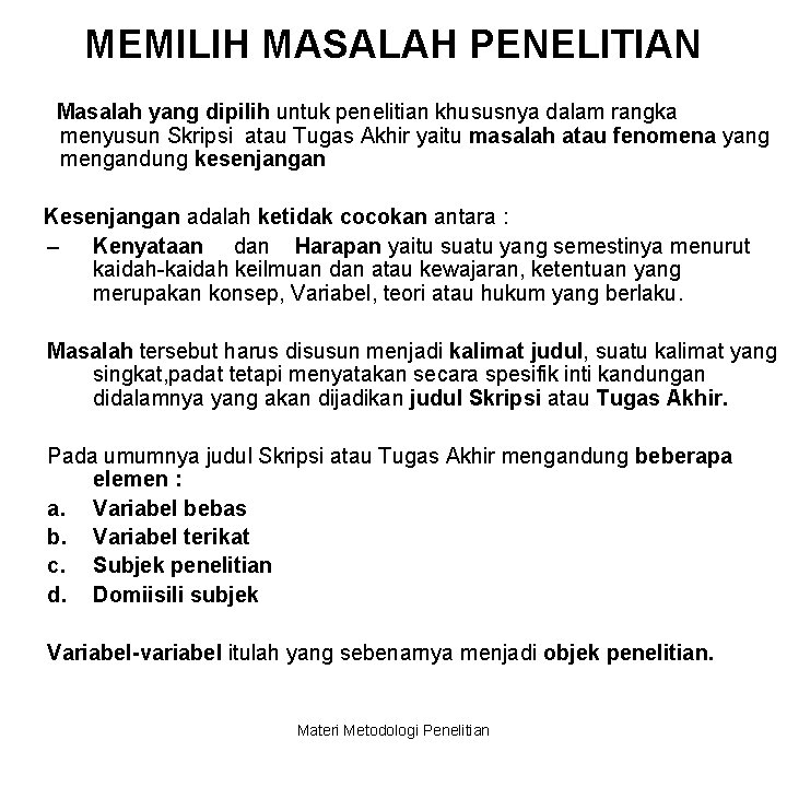 MEMILIH MASALAH PENELITIAN Masalah yang dipilih untuk penelitian khususnya dalam rangka menyusun Skripsi atau