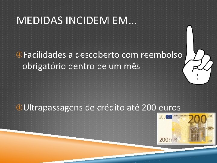 MEDIDAS INCIDEM EM… Facilidades a descoberto com reembolso obrigatório dentro de um mês Ultrapassagens