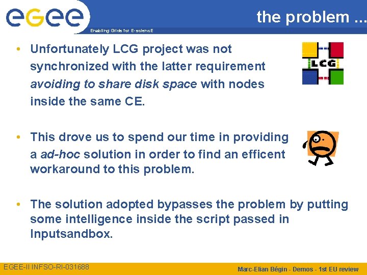 the problem. . . Enabling Grids for E-scienc. E • Unfortunately LCG project was