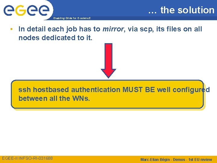 … the solution Enabling Grids for E-scienc. E • In detail each job has