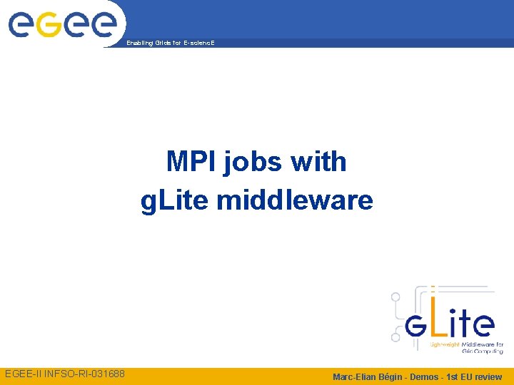 Enabling Grids for E-scienc. E MPI jobs with g. Lite middleware EGEE-II INFSO-RI-031688 Marc-Elian