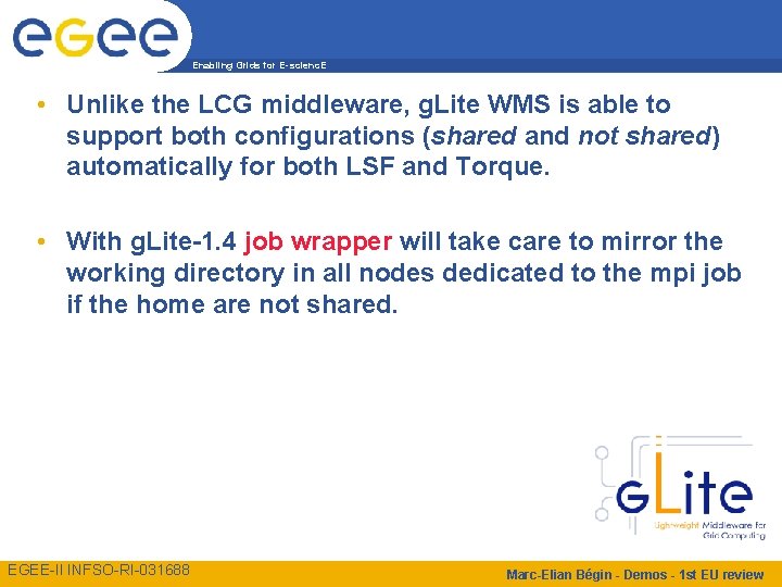 Enabling Grids for E-scienc. E • Unlike the LCG middleware, g. Lite WMS is