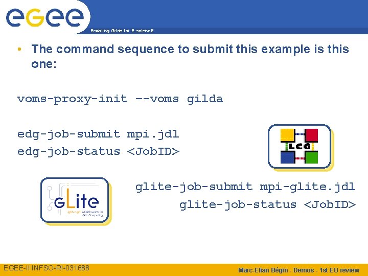 Enabling Grids for E-scienc. E • The command sequence to submit this example is