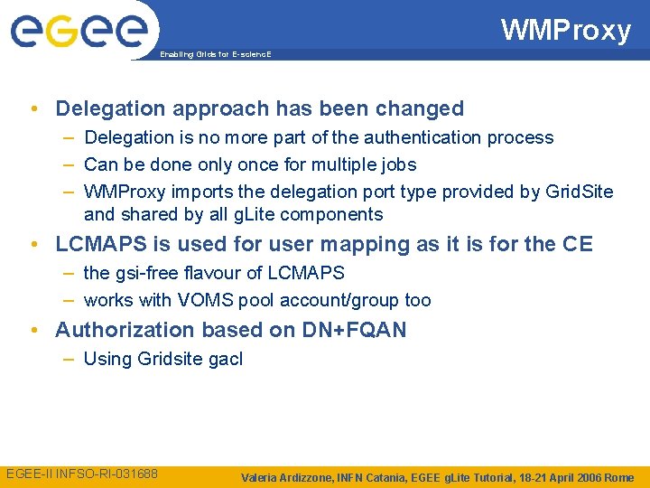 WMProxy Enabling Grids for E-scienc. E • Delegation approach has been changed – Delegation