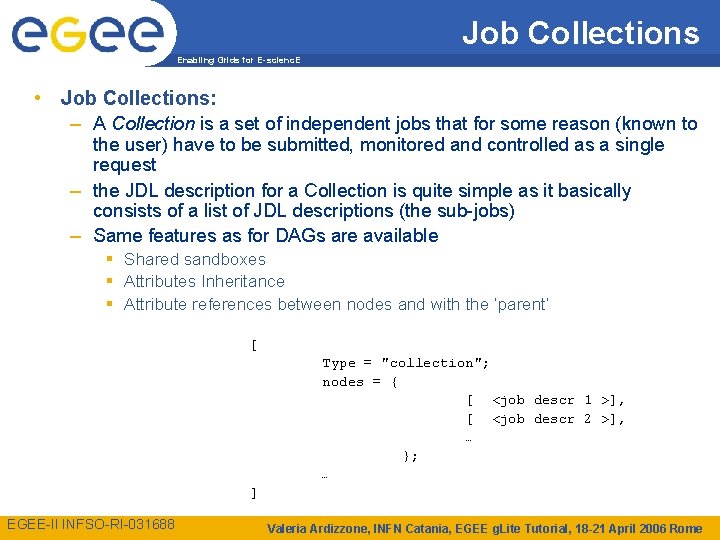 Job Collections Enabling Grids for E-scienc. E • Job Collections: – A Collection is