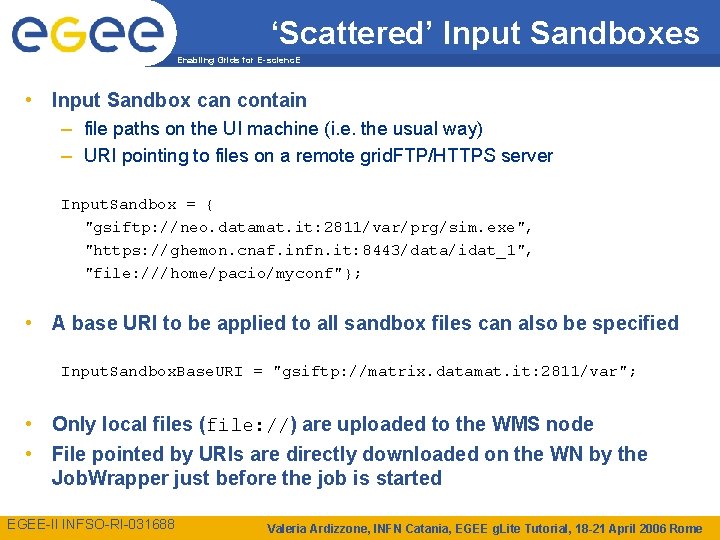 ‘Scattered’ Input Sandboxes Enabling Grids for E-scienc. E • Input Sandbox can contain –