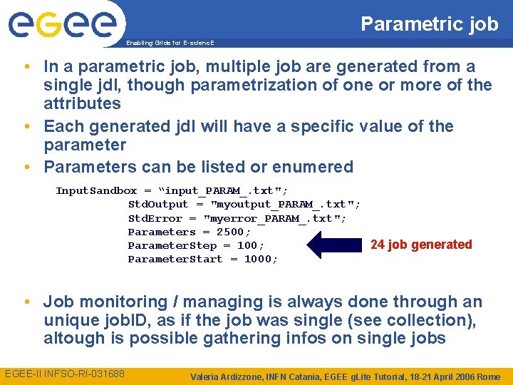 Parametric job Enabling Grids for E-scienc. E • In a parametric job, multiple job