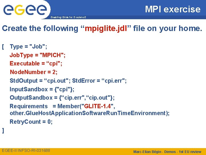 MPI exercise Enabling Grids for E-scienc. E Create the following “mpiglite. jdl” file on