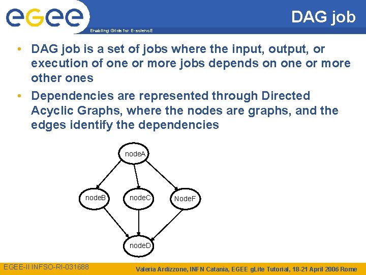 DAG job Enabling Grids for E-scienc. E • DAG job is a set of