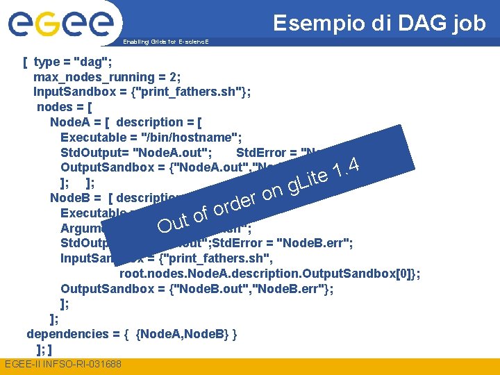Esempio di DAG job Enabling Grids for E-scienc. E [ type = "dag"; max_nodes_running