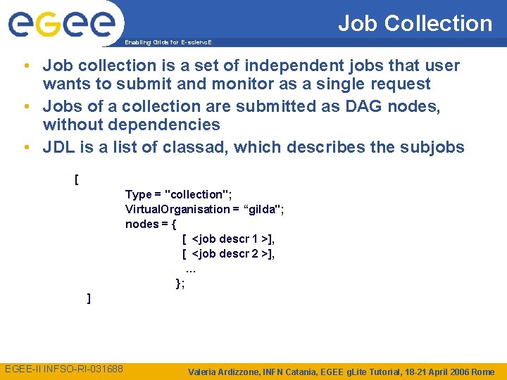 Job Collection Enabling Grids for E-scienc. E • Job collection is a set of