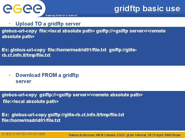 gridftp basic use Enabling Grids for E-scienc. E • Upload TO a gridftp server