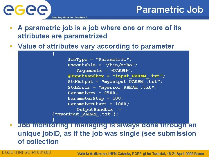 Parametric Job Enabling Grids for E-scienc. E • A parametric job is a job