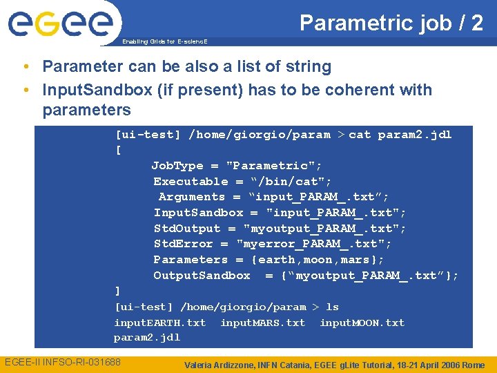 Parametric job / 2 Enabling Grids for E-scienc. E • Parameter can be also