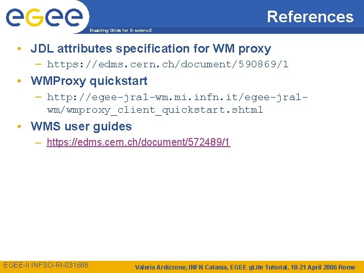 References Enabling Grids for E-scienc. E • JDL attributes specification for WM proxy –