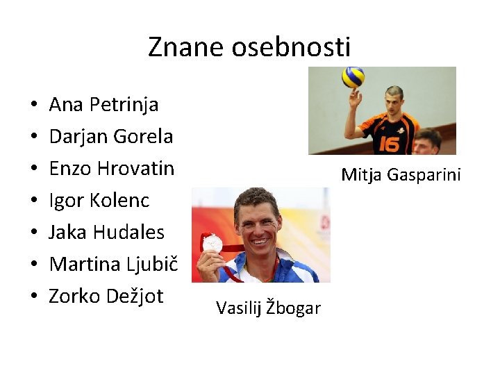 Znane osebnosti • • Ana Petrinja Darjan Gorela Enzo Hrovatin Igor Kolenc Jaka Hudales