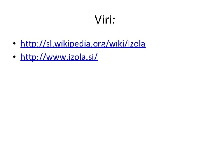 Viri: • http: //sl. wikipedia. org/wiki/Izola • http: //www. izola. si/ 