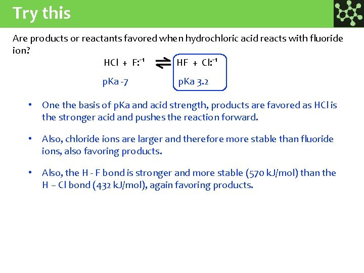 Try this Are products or reactants favored when hydrochloric acid reacts with fluoride ion?