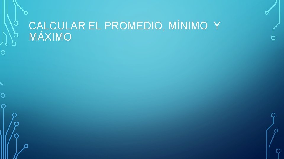 CALCULAR EL PROMEDIO, MÍNIMO Y MÁXIMO 