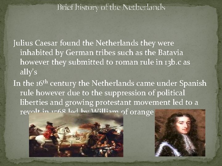Brief history of the Netherlands Julius Caesar found the Netherlands they were inhabited by