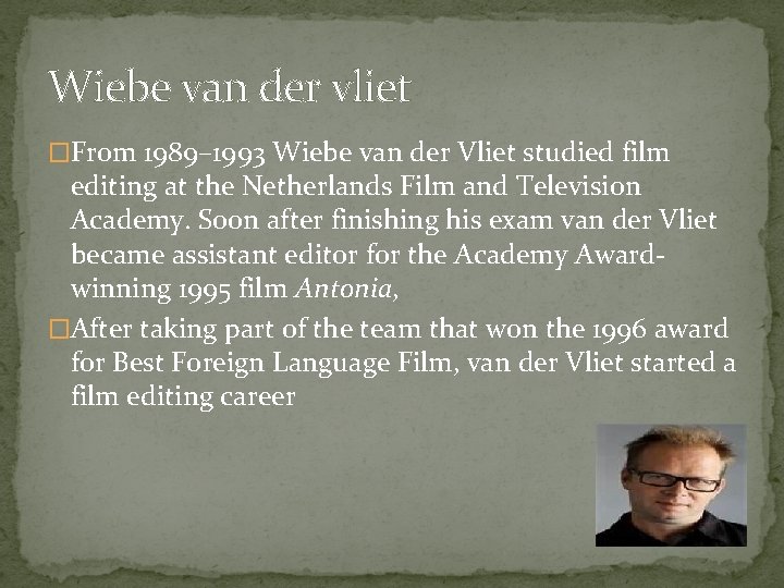 Wiebe van der vliet �From 1989– 1993 Wiebe van der Vliet studied film editing