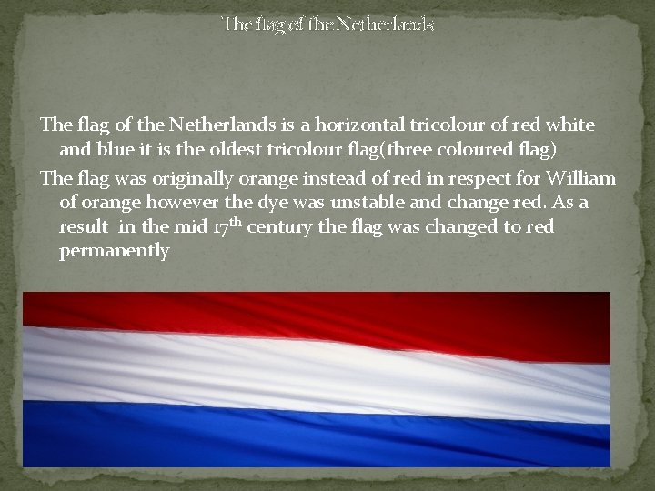 The flag of the Netherlands is a horizontal tricolour of red white and blue