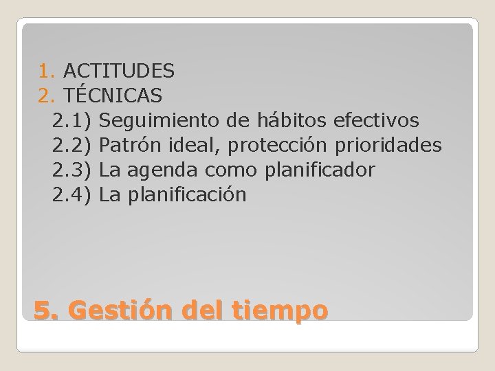 1. ACTITUDES 2. TÉCNICAS 2. 1) Seguimiento de hábitos efectivos 2. 2) Patrón ideal,