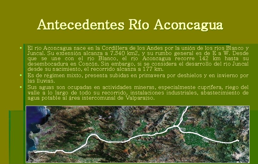 Antecedentes Río Aconcagua § § § El río Aconcagua nace en la Cordillera de