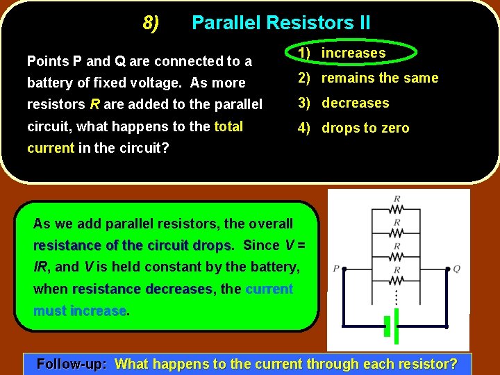 8) Parallel Resistors II Points P and Q are connected to a 1) increases