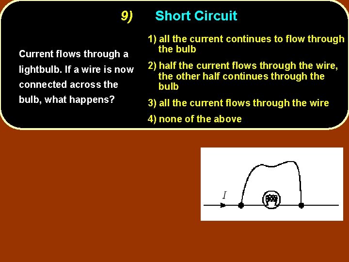 9) Current flows through a Short Circuit 1) all the current continues to flow