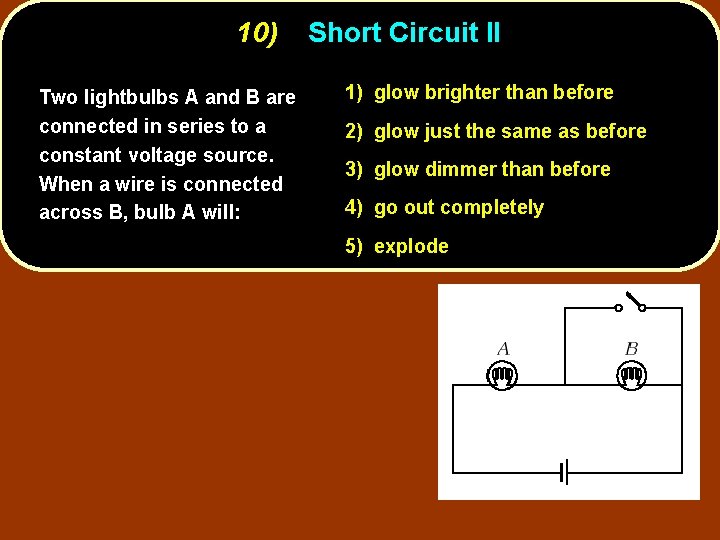 10) Two lightbulbs A and B are connected in series to a constant voltage