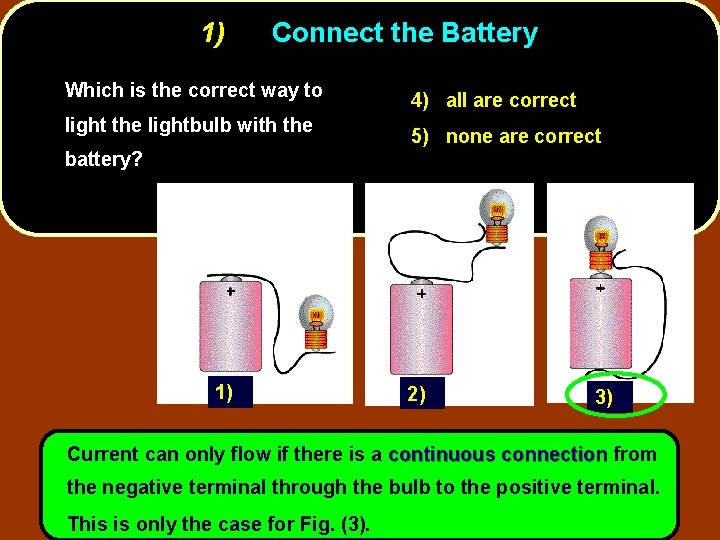1) Connect the Battery Which is the correct way to light the lightbulb with