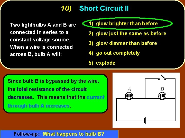 10) Short Circuit II Two lightbulbs A and B are connected in series to