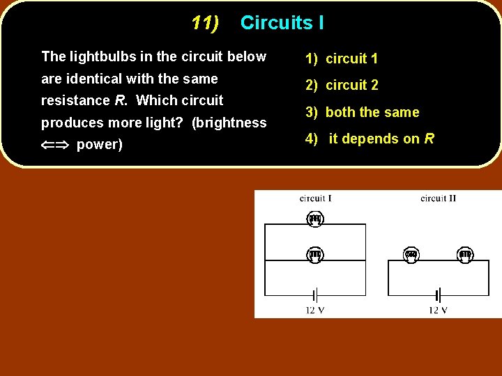 11) Circuits I The lightbulbs in the circuit below 1) circuit 1 are identical