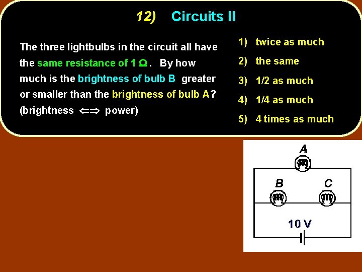 12) Circuits II The three lightbulbs in the circuit all have 1) twice as
