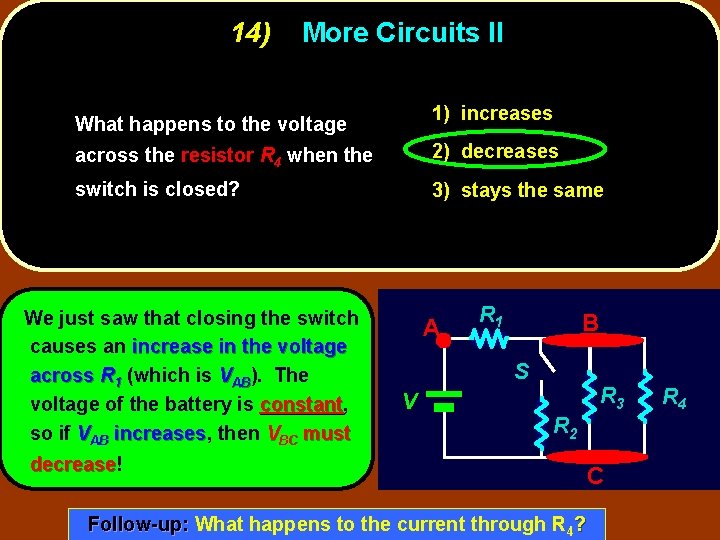 14) More Circuits II 1) increases What happens to the voltage across the resistor