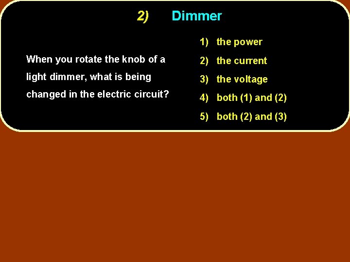 2) Dimmer 1) the power When you rotate the knob of a 2) the