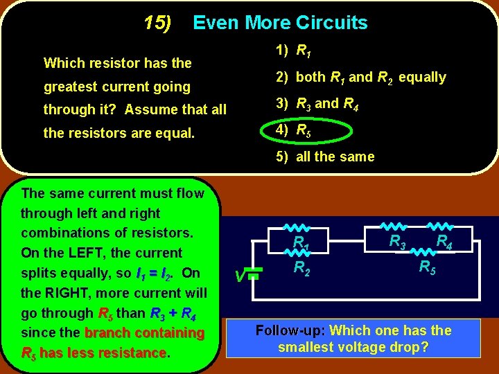 15) Even More Circuits 1) R 1 Which resistor has the 2) both R