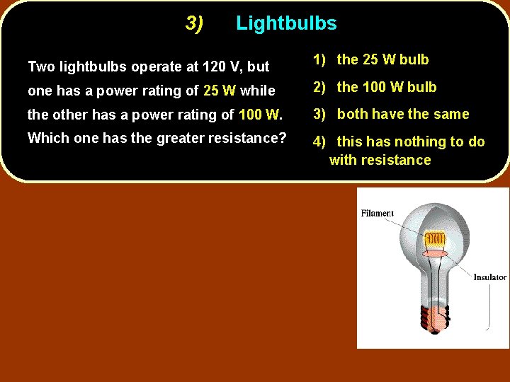 3) Lightbulbs Two lightbulbs operate at 120 V, but 1) the 25 W bulb