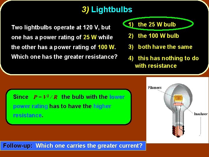 3) Lightbulbs Two lightbulbs operate at 120 V, but 1) the 25 W bulb
