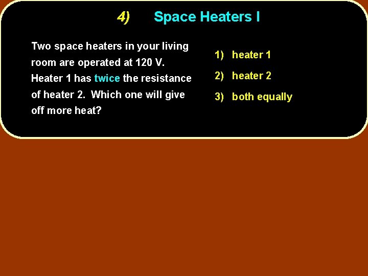 4) Space Heaters I Two space heaters in your living room are operated at