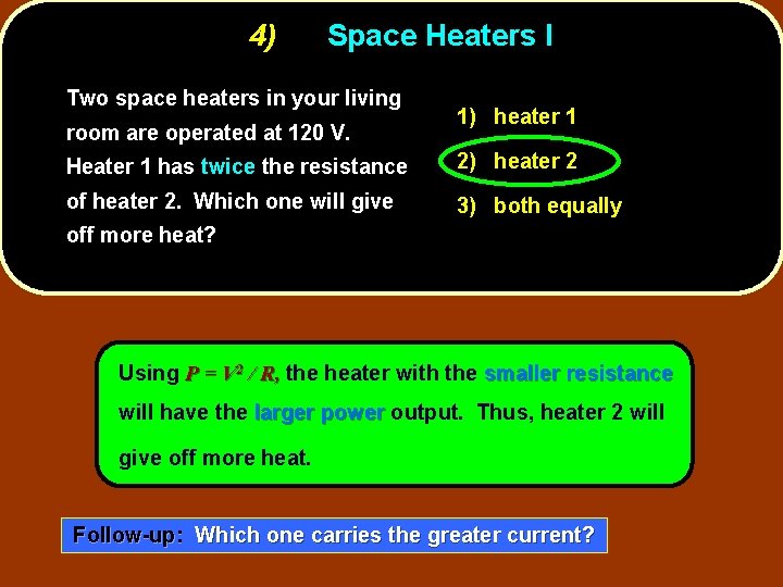 4) Space Heaters I Two space heaters in your living room are operated at